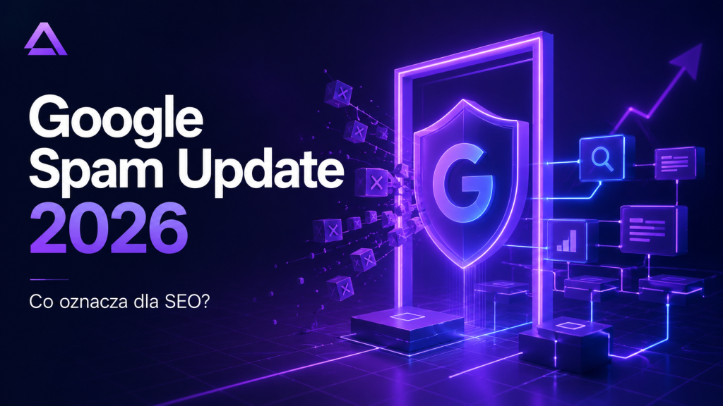 Google Spam Update 2026 – AI Manipulation, Scaled Content Abuse i jak chronić stronę